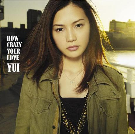 YUI – HOW CRAZY YOUR LOVE