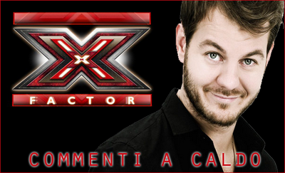 X Factor 5: commento alle audizioni di Milano e al primo giorno di Bootcamp