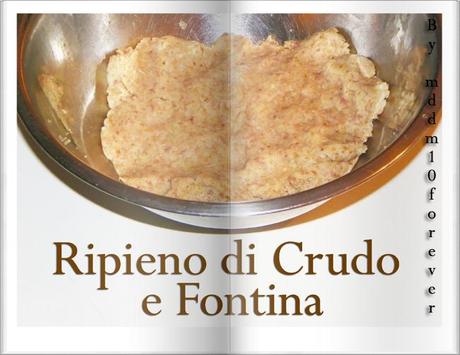 RIPIENO DI CRUDO E FONTINA