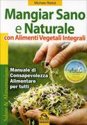 Mangiar Sano e Naturale con Alimenti Vegetali Integrali