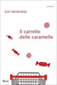 “Il carrello delle caramelle” di Susy Melbourne – Ferrari editore (collana Interferenze) – agosto 2011 – € 13,50