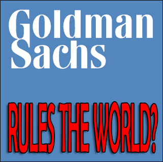 Goldman Sachs rules the world?