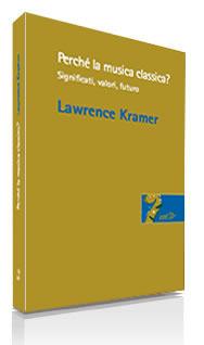 Recensione di “Perché la musica classica? Significati,valori, futuro” di Lawrence Kramer.