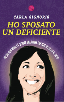 Ho sposato un deficiente (dietro ogni uomo c’è sempre una donna che alza gli occhi al cielo) – Carla Signoris