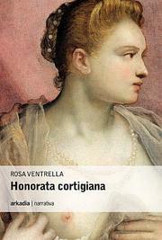 HONORATA CORTIGIANA di Rosa Ventrella ( Arkadia)