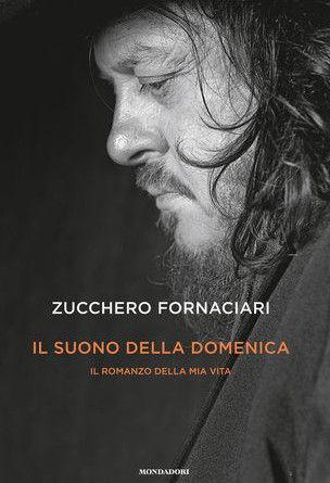 Zucchero Fornaciari. Il suono della domenica. Il romanzo della mia vita