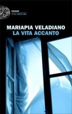 LA VITA ACCANTO - di Mariapia Veladiano