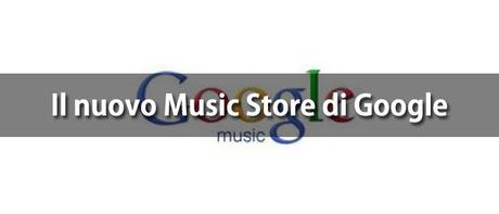 Il music store di Google e’ pronto