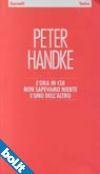 L’ora in cui non sapevamo niente l’uno dell’altro, di Handke Peter