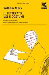 Il letterato: usi e costumi, di William Marx (Guanda)