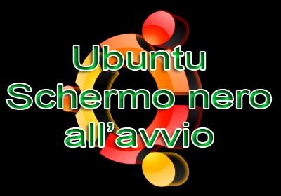 Ubuntu Schermo Nero all'Avvio e Blocco Computer