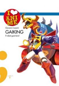 I love anime presenta Giovanni Lazzini: Gaiking, il robot guerriero