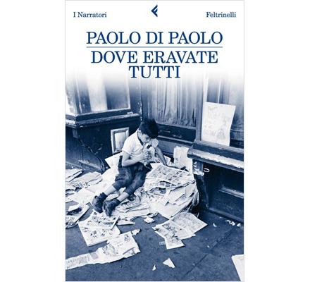 “Dove eravate tutti” di Paolo di Paolo