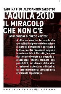 L’Aquila 2010. Il miracolo che non c’è, di Sabrina Pisu e Alessandro Zardetto, prefazione di Curzio Maltese (Castelvecchi), Intervento di Nunzio Festa