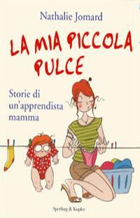 La mia piccola pulce. Storie di un'apprendista mamma