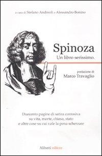 Il libro del giorno: Spinoza. Un libro serio a cura di S. Andreoli e A.  Bonino (Aliberti)