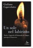 alessia e michela orlando: UN SOLE NEL LABIRINTO-LEGGENDA E STORIA DI RAIMONDO DE SANGRO