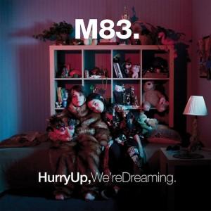 M83 HURRY UP WE'RE DREAMING