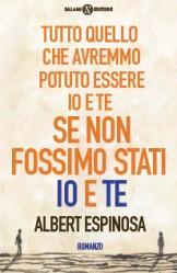 Recensione: Tutto quello che avremmo potuto essere io e te se non fossimo stati io e te, di Albert Espinosa