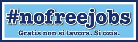 NoFreeJobs: gratis non si lavora. Si ozia.