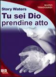 Tu sei Dio Prendine Atto!   (…  libro di Story Waters )