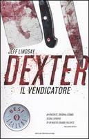 DEXTER - IL VENDICATORE (2004) - Jeff Lindsay