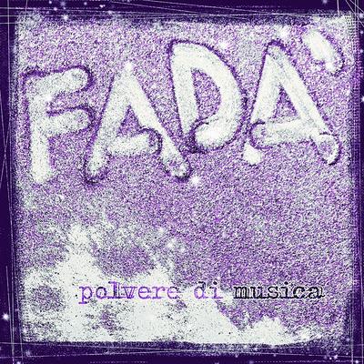 Polvere di musica: il 'pop asimmetrico conclusionato' di Fadà