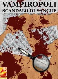 Vampiropoli, scandalo di sangue (di Francesco Cagno)