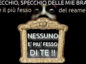 Specchio, specchio delle brame, fesso reame?