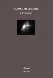 Fabiano ALBORGHETTI – Supernova. Nota di lettura di Antonio Fiori