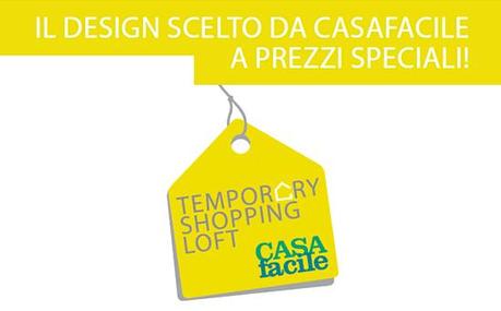 TEMPORARY SHOPPING LOFT DI CASAFACILE: IL DESIGN A PREZZI SPECIALI