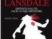 Recensione Distinti Saluti Jack Squartatore, graphic novel Robert Bloch Lansdale