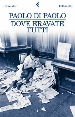 “Dove eravate tutti” di Paolo Di Paolo