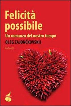 FELICITA' POSSIBILE - di Oleg Zajonckovskij