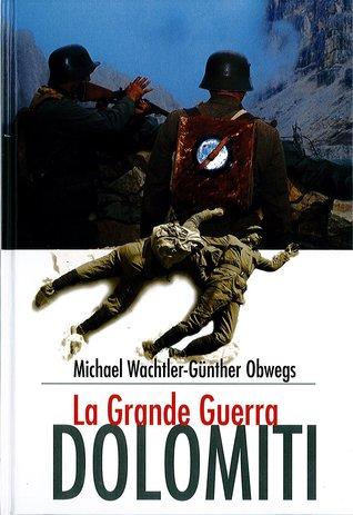 Dolomiti. La grande guerra - Michael Wachtler, Günther Obwegs