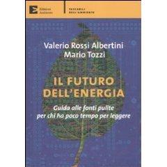 VALERIO ROSSI ALBERTINI E MARIO TOZZI-IL FUTURO DELL'ENERGIA