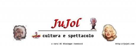 Jujol Cultura e Spettacolo a cura di Iannozzi Giuseppe. Nuovi aggiornamenti – 06 gennaio 2012