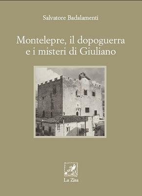 In libreria: Salvatore Badalamenti, “Montelepre, il dopoguerra e i misteri di Giuliano”, Edizioni la Zisa