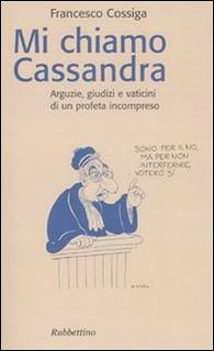 Il libro del giorno: Mi chiamo Cassandra. Arguzie, giudizi e vaticini di un profeta incompreso. Di Francesco Cossiga  (Rubbettino)