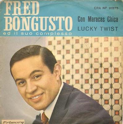 FRED BONGUSTO - CON MARACAS CHICA/LUCKY TWIST (1962)