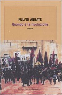 Il libro del giorno: Quando è la rivoluzione di Fulvio Abbate (Baldini e Castoldi Dalai)