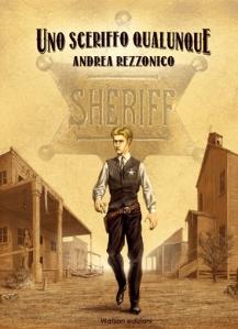 Novità in libreria: Uno sceriffo qualunque di Andrea Rezzonico, Watson Edizioni