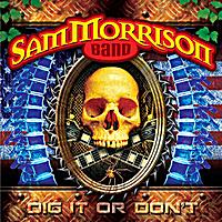 Sam Morrison Band - Dig It Or Don't ( CD -  2011 )