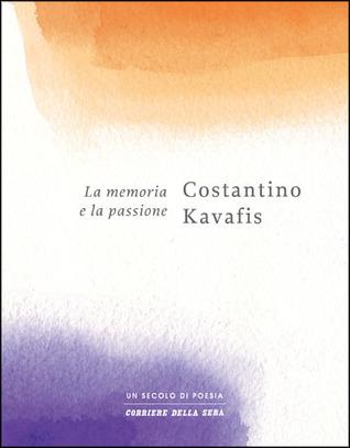 La memoria e la passione - Costantino Kavafis