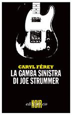 La gamba sinistra di Joe Strummer, di Caryl Férey (edizioni e/o)