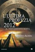 L'ULTIMA PROFEZIA - 2012- IL TESTAMENTO MAYA di Steve Alten