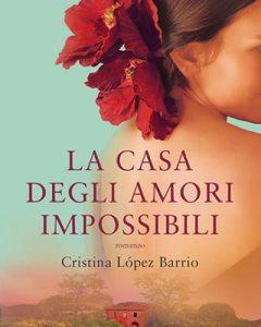 La casa degli amori impossibili – Cristina Lopez Barrio