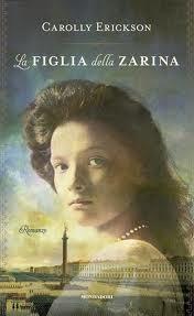 E' uscito il 17 Gennaio il libro LA FIGLIA DELLA ZARINA di Carolly Erickson