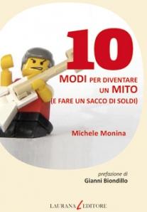 Dieci modi per diventare un mito (e fare un sacco di soldi)