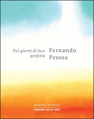 Nei giorni di luce perfetta - Fernando Pessoa